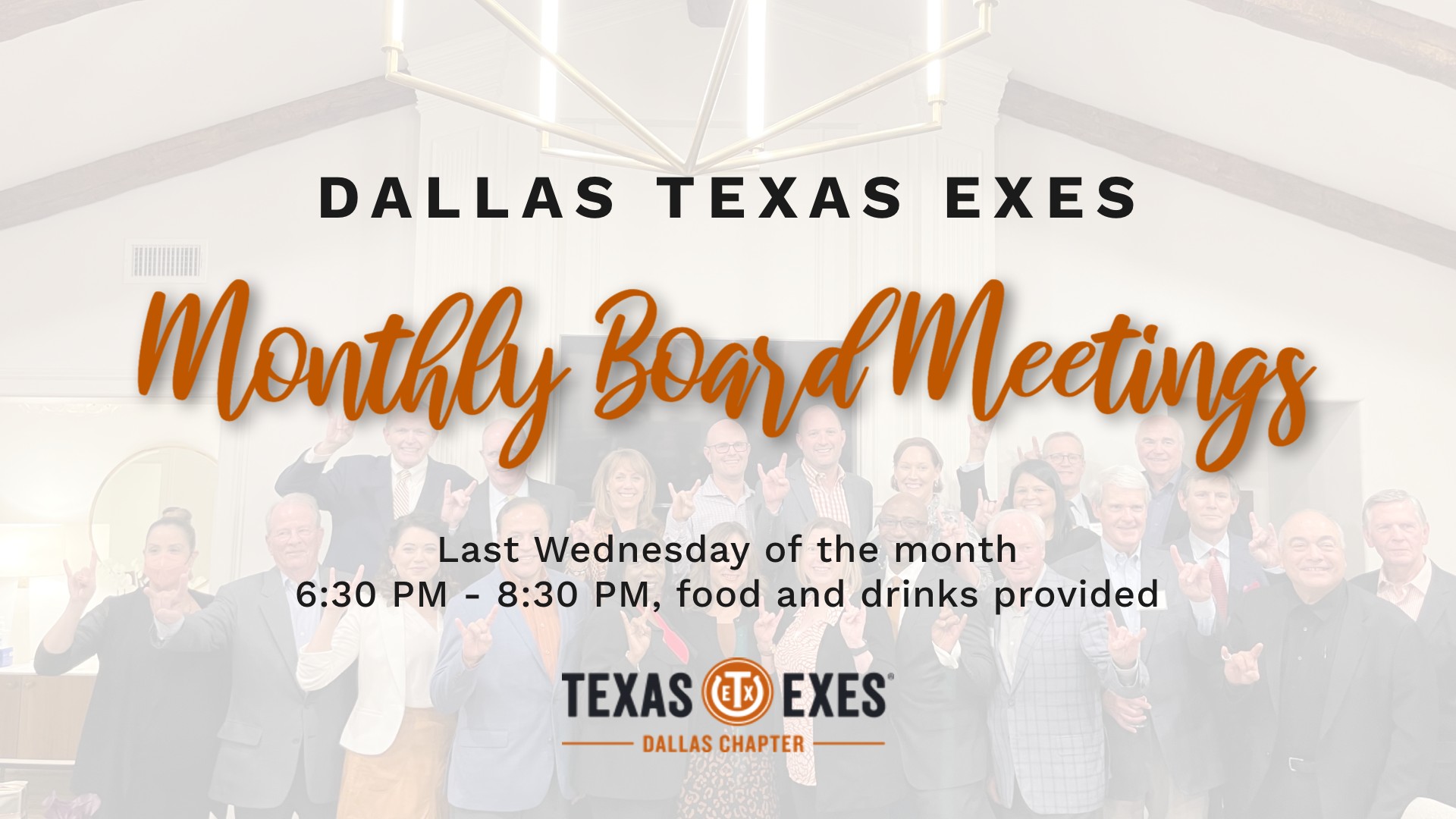 Dallas Texas Exes Monthly Board MEetings happen on the last Wednesday of the month from 6:30-8:30 pm. Food and drinks will be provided.